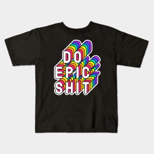 Do Epic Shit Funny Humor Quote Kids T-Shirt